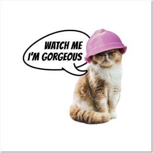 Watch me I'm gorgeous. Cat with hard hat. Posters and Art